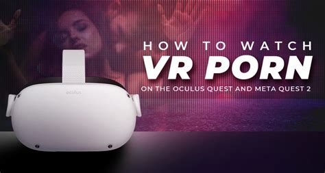 how to watch porn on metaquest 2|How to Watch VR Porn on Meta Oculus Quest